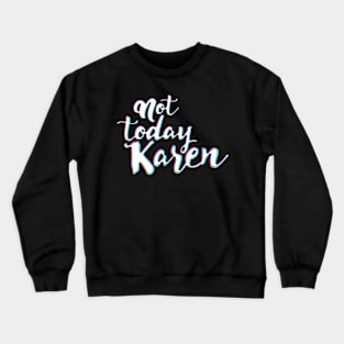 Karen´s Funny meme, not today Crewneck Sweatshirt